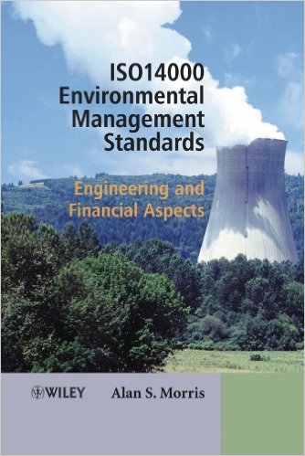Morris, Alan S. ISO 14000 Environmental Management Standards: Engineering and Financial Aspects. New York: John Wiley & Sons, 2003 Morris, Alan S. ISO 14000 Environmental Management Standards: Engineering and Financial Aspects. New York: John Wiley & Sons, 2003