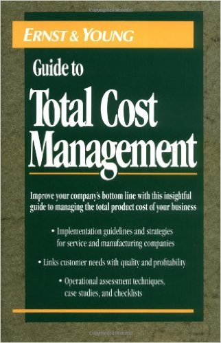 Ostrenga, M., M. Harwood, R. McIlhatten, and T. Ozan, Editors. Ernst & Young’s Guide to Total Cost Management. New York: John Wiley & Sons, 1992 Ostrenga, M., M. Harwood, R. McIlhatten, and T. Ozan, Editors. Ernst & Young’s Guide to Total Cost Management. New York: John Wiley & Sons, 1992