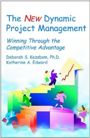 Kezsbom, Deborah S., and Katherine A. Edward. The New Dynamic Project Management: Winning Through Competitive Advantage. New York: John Wiley & Sons, 2001 Kezsbom, Deborah S., and Katherine A. Edward. The New Dynamic Project Management: Winning Through Competitive Advantage. New York: John Wiley & Sons, 2001