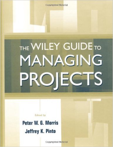 Morris, Peter W., and Jeffrey K. Pinto, Editors. The Wiley Guide to Managing Projects. New York: John Wiley & Sons, Inc., 2004 Morris, Peter W., and Jeffrey K. Pinto, Editors. The Wiley Guide to Managing Projects. New York: John Wiley & Sons, Inc., 2004