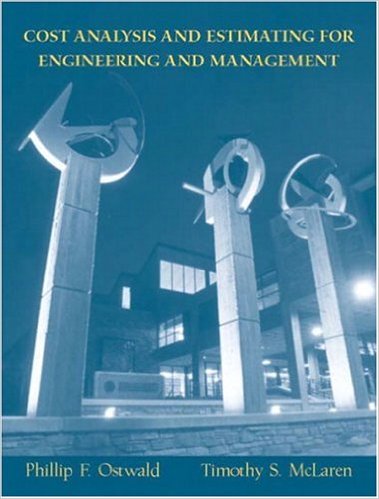 Ostwald, Phillip F. Cost Estimating for Engineering and Management. Englewood Cliffs, NJ: Prentice-Hall, Inc., 2000 Ostwald, Phillip F. Cost Estimating for Engineering and Management. Englewood Cliffs, NJ: Prentice-Hall, Inc., 2000