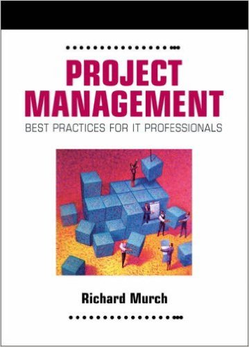 Murch, Richard. Project Management: Best Practices for IT Professionals. New Jersey: Prentice Hall, 2000 Murch, Richard. Project Management: Best Practices for IT Professionals. New Jersey: Prentice Hall, 2000