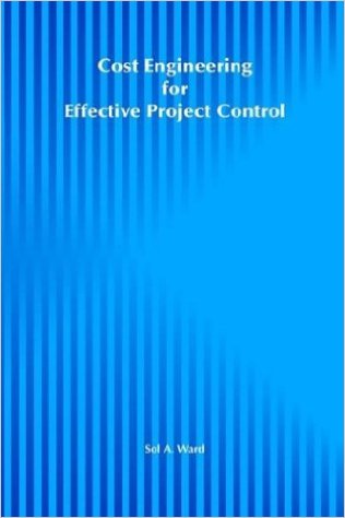 Ward, Sol. Cost Engineering for Effective Project Control. New York: John Wiley & Sons, 1992 Ward, Sol. Cost Engineering for Effective Project Control. New York: John Wiley & Sons, 1992
