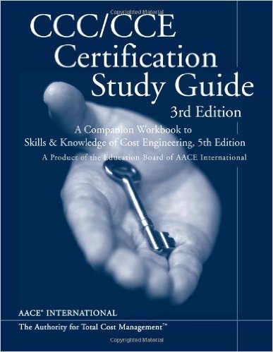 Pritchett, Michael B., Editor. CCC/CCE Certification Study Guide, 3rd ed. Morgantown, WV: AACE International, 2006 Pritchett, Michael B., Editor. CCC/CCE Certification Study Guide, 3rd ed. Morgantown, WV: AACE International, 2006