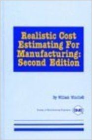 Winchell, William. Realistic Cost Estimating for Manufacturing, 2nd ed. Dearborn, MI: Society of Manufacturing Engineers, 1989 Winchell, William. Realistic Cost Estimating for Manufacturing, 2nd ed. Dearborn, MI: Society of Manufacturing Engineers, 1989
