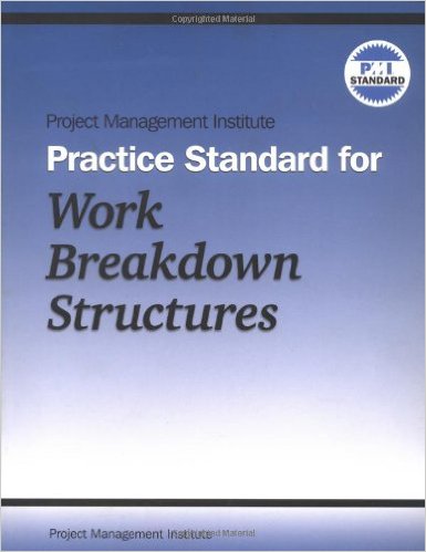 Project Management Institute. Practice Standard for Work Breakdown Structures. Upper Darby, PA: Project Management Institute, 2002 Project Management Institute. Practice Standard for Work Breakdown Structures. Upper Darby, PA: Project Management Institute, 2002