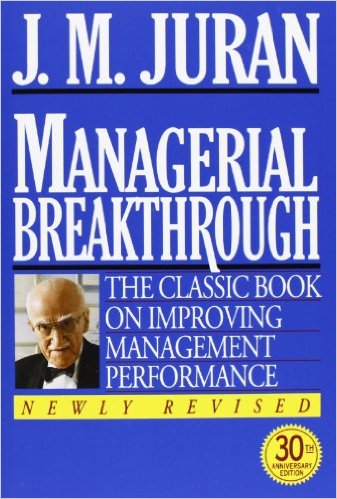 Juran, Joseph M. Managerial Breakthrough, rev. ed. New York: McGraw-Hill, 1995 Juran, Joseph M. Managerial Breakthrough, rev. ed. New York: McGraw-Hill, 1995